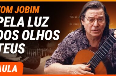 PELA LUZ DOS OLHOS TEUS – Tom Jobim (Simplificada) | Como tocar no violão