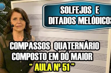 Percepção Musical (Aula 51) – SOLFEJOS EM DÓ MAIOR EM COMPASSO QUATERNÁRIO COMPOSTO