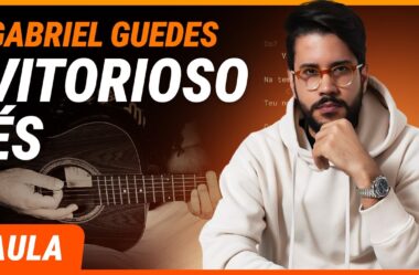 VITORIOSO ÉS – Gabriel Guedes (Completa) | Como tocar no violão