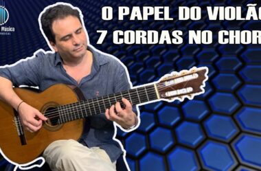 O Papel do Violão de 7 Cordas no Choro – Cordas e Música