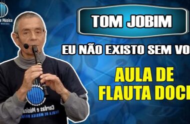 EU NÃO EXISTO SEM VOCÊ – Tom Jobim – Aula de FLAUTA DOCE